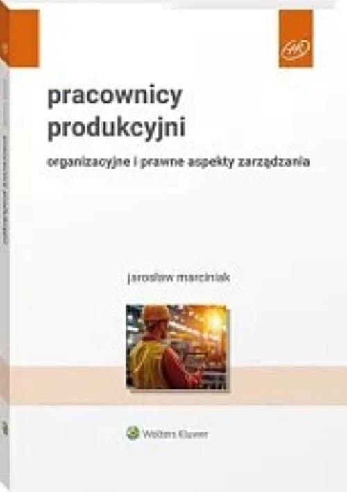 Pracownicy produkcyjni Organizacyjne i prawne aspekty zarządzania