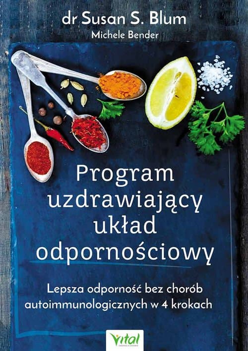 Program uzdrawiający układ odpornościowy Lepsza odporność bez chorób autoimmunologicznych w 4 krokach