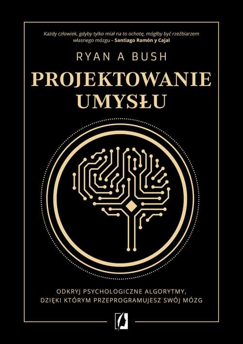 Projektowanie umysłu Odkryj psychologiczne algorytmy, dzięki którym przeprogramujesz swój mózg