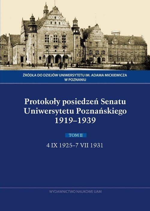 Protokoły posiedzeń Senatu Uniwersytetu Poznańskiego 1919-1939. Tom II, 4 IX 1925-7 VII 1931