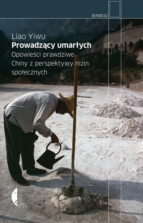 Prowadzący umarłych. Opowieści prawdziwe. Chiny z perspektywy nizin społecznych