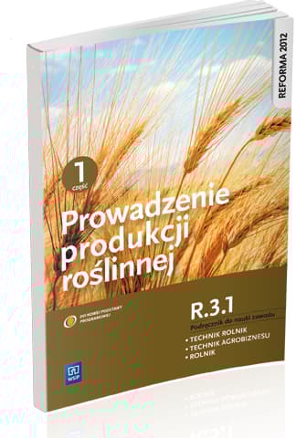 Prowadzenie produkcji roślinnej R.3.1. Podręcznik do nauki zawodu technik rolnik technik agrobiznesu rolnik Część 1 Szkoła ponadgimnazjalna