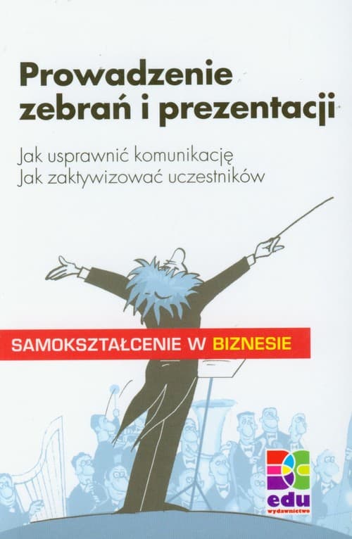 Prowadzenie zebrań i prezentacji Jak usprawnić komunikację. Jak zaktywizować uczestników.