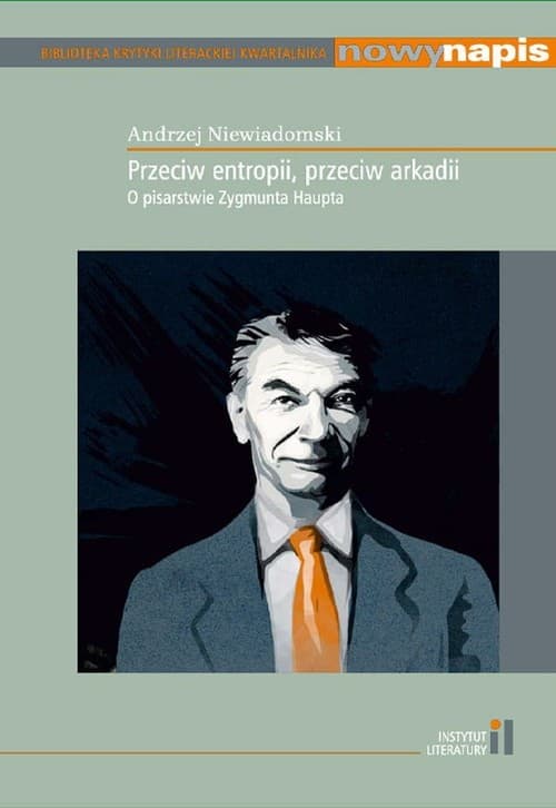 Przeciw entropii przeciw arkadii O pisarstwie Zygmunta Haupta