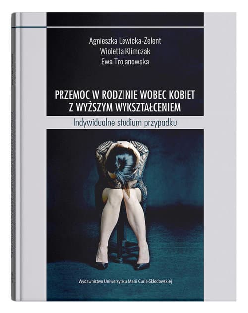 Przemoc w rodzinie wobec kobiet z wyższym wykształceniem Indywidualne studium przypadku