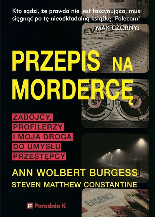 Przepis na mordercę Zabójczy profilerzy i moja droga do umysłu mordercy