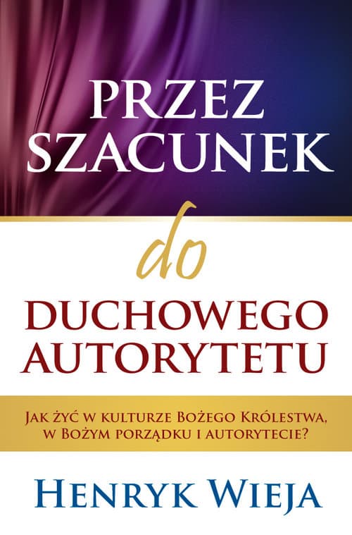 Przez szacunek do duchowego autorytetu Jak żyć w kulturze Bożego Królestwa, w Bożym porządku i autorytecie?