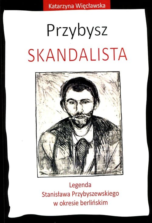 Przybysz Skandalista Legenda Stanisława Przybyszewskiego o okresie berlińskim