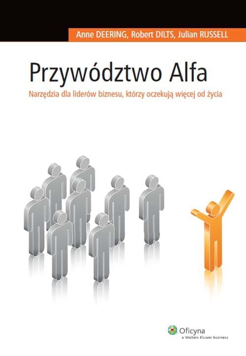 Przywództwo Alfa Narzędzia dla liderów biznesu, którzy oczekują więcej od życia