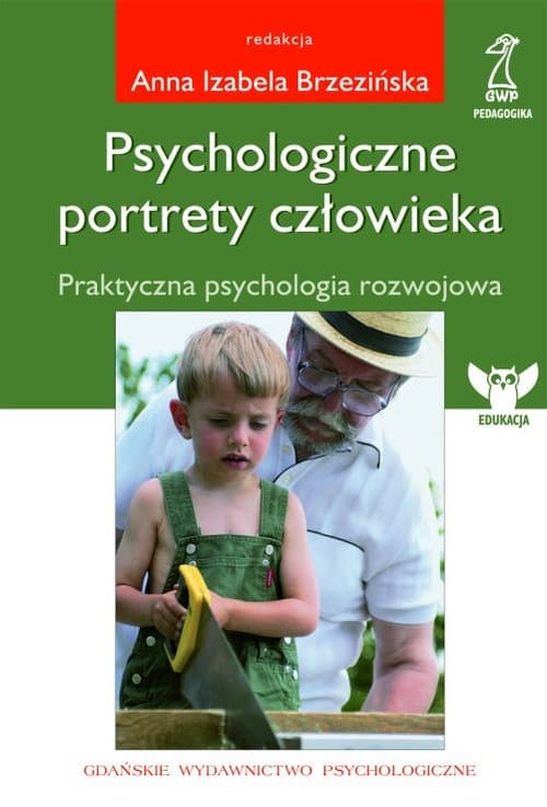 Psychologiczne portrety człowieka Praktyczna psychologia rozwojowa
