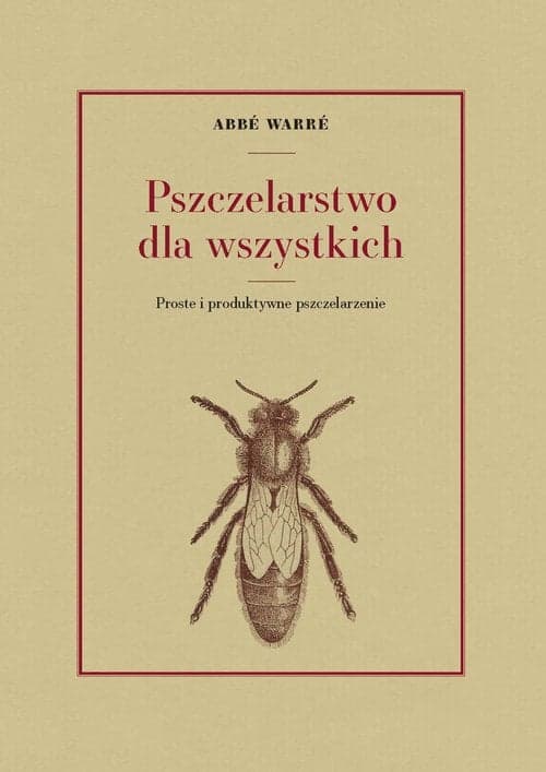 Pszczelarstwo dla wszystkich Proste i produktywne pszczelarzenie