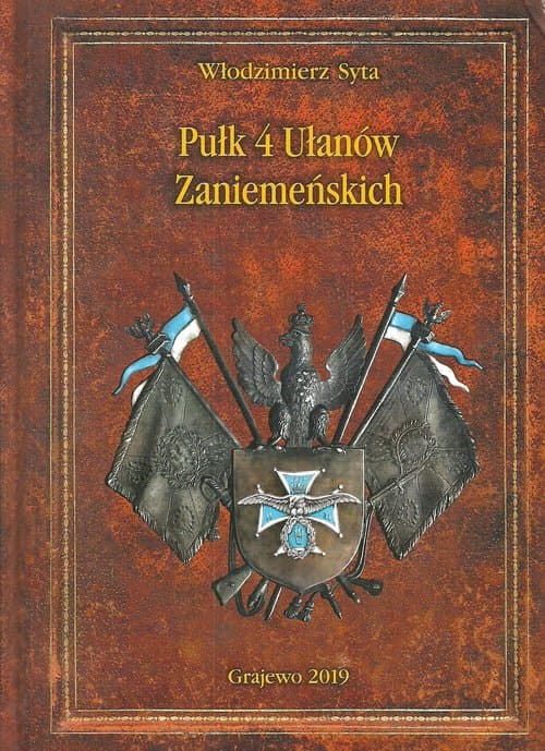 Pułk 4 Ułanów Zaniemeńskich Historia pisana wspomnieniami ułanów i ich rodzin