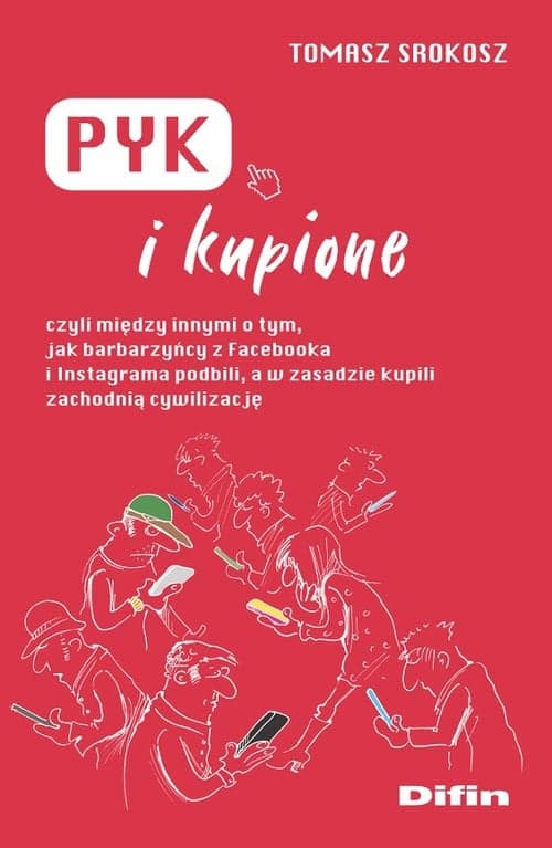Pyk i kupione czyli między innymi o tym, jak barbarzyńcy z Facebooka i Instagrama podbili, a w zasadzie kupili zac