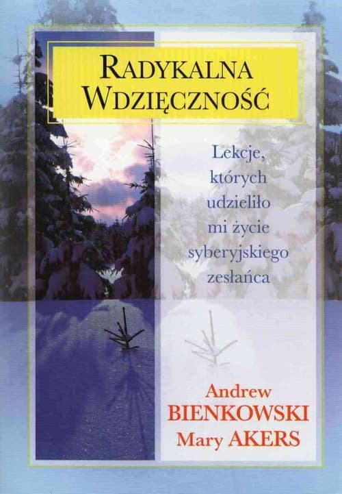 Radykalna wdzięczność Lekcje, których udzieliło mi życie syberyjskiego zesłańca