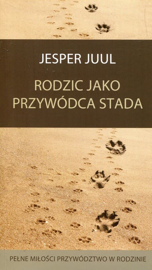 Rodzic jako przywódca stada Pełne miłości przywództwo w rodzinie