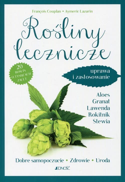 Rośliny lecznicze Uprawa i zastosowanie 20 roślin o tysiącach zalet