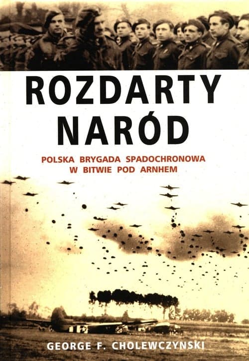 Rozdarty naród Polska brygada spadochronowa w bitwie pod Arnhem