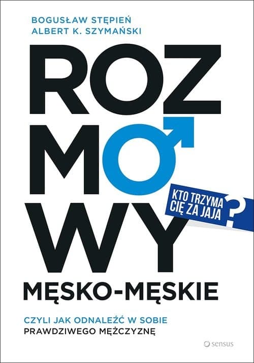 Rozmowy męsko-męskie czyli jak odnaleźć w sobie prawdziwego mężczyznę