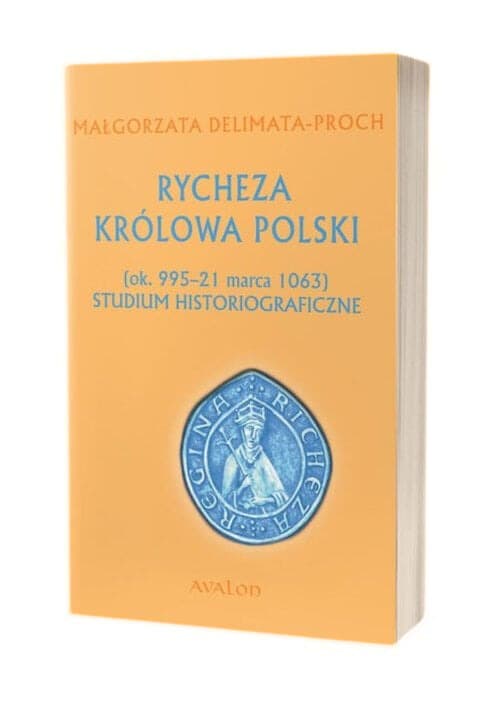 Rycheza Królowa Polski ok. 995-21 marca 1063 Studium historiograficzne
