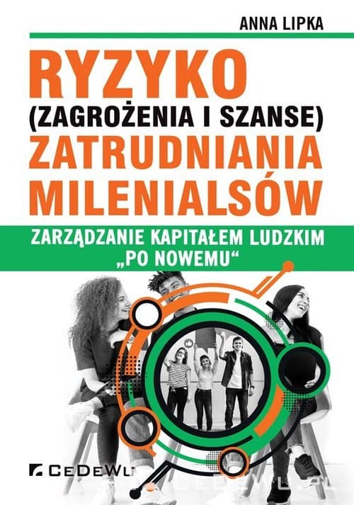 Ryzyko (zagrożenia i szanse) zatrudniania Milenialsów Zarządzanie kapitałem ludzkim "po nowemu"