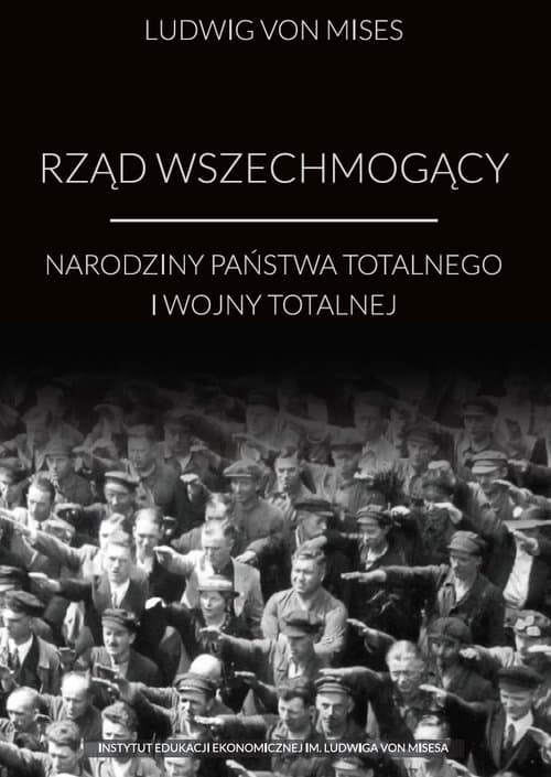 Rząd wszechmogący Narodziny państwa totalnego i wojny totalnej