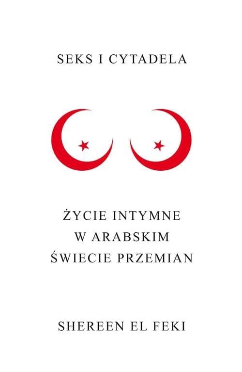 Seks i Cytadela. Życie intymne w arabskim świecie przemian