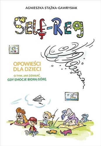 Self-Reg. Opowieści dla dzieci o tym, jak działać, gdy emocje biorą górę