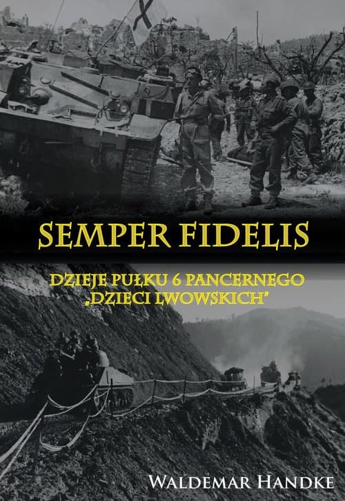 Semper Fidelis Dzieje Pułku 6 Pancernego Dzieci Lwowskich