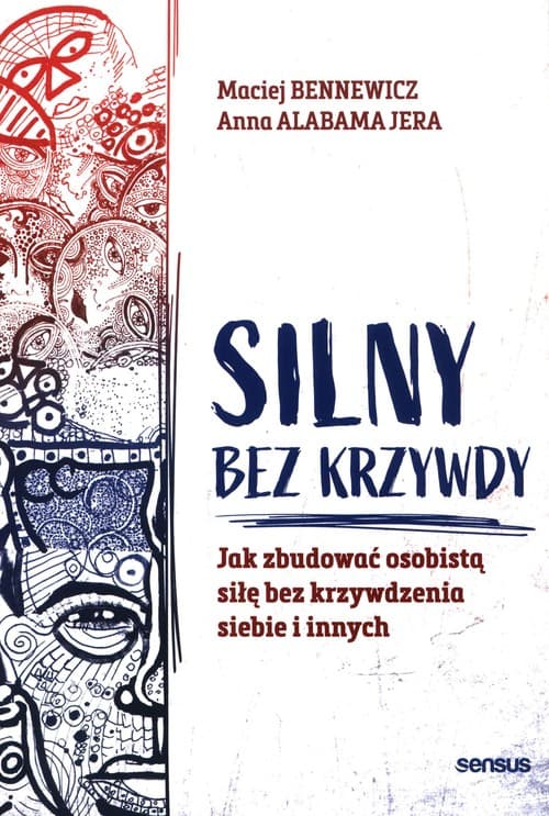 Silny bez krzywdy Jak zbudować osobistą siłę bez krzywdzenia siebie i innych