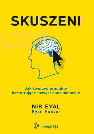 Skuszeni Jak tworzyć produkty kształtujące nawyki konsumenckie