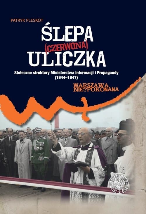 Ślepa (czerwona) uliczka Stołeczne struktury Ministerstwa Informacji i Propagandy (1944–1947)