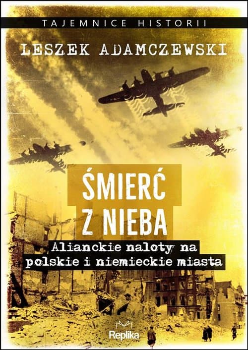 Śmierć z nieba Alianckie naloty na polskie i niemieckie miasta