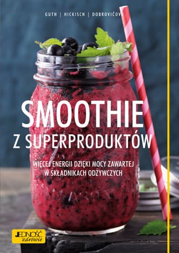 Smoothie z superproduktów. Więcej energii dzięki mocy zawartej w składnikach odżywczych