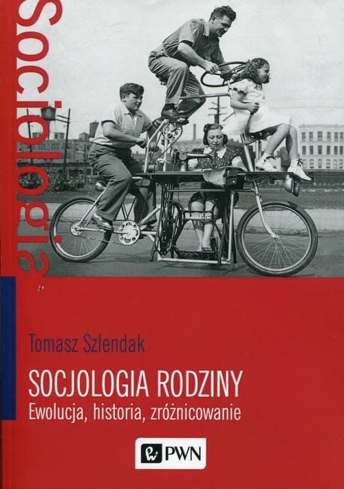 Socjologia rodziny Ewolucja, historia, zróżnicowanie