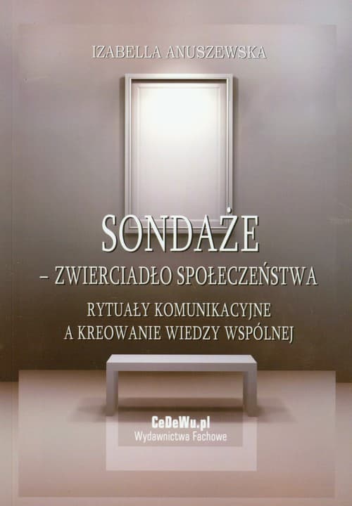 Sondaże zwierciadło społeczeństwa Rytuały komunikacyjne a kreowanie wiedzy wspólnej