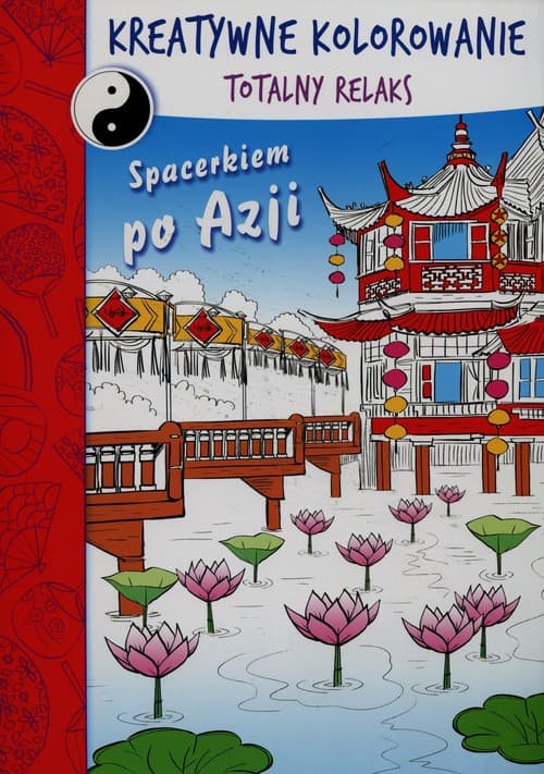 Spacerkiem po Azji Kreatywne kolorowanie Totalny relaks
