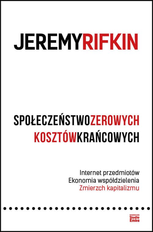 Społeczeństwo zerowych kosztów krańcowych. Internet przedmiotów. Ekonomia współdzielenia. Zmierzch kapitalizmu