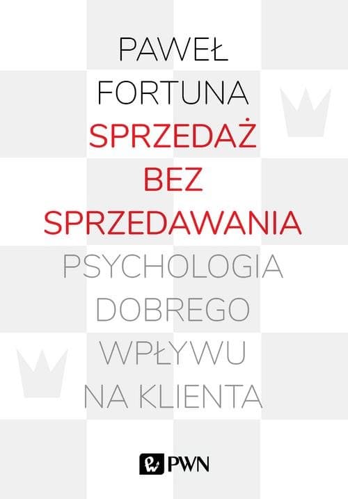 Sprzedaż bez sprzedawania Psychologia dobrego wpływu na klienta