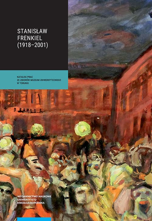 Stanisław Frenkiel (1918-2001) Katalog prac ze zbiorów Muzeum Uniwersyteckiego w Toruniu