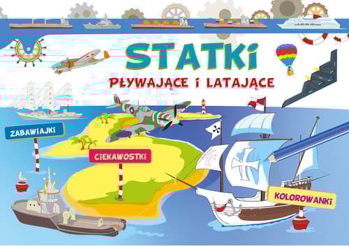 Statki pływające i latające. Zabawiajki, ciekawostki, kolorowanki