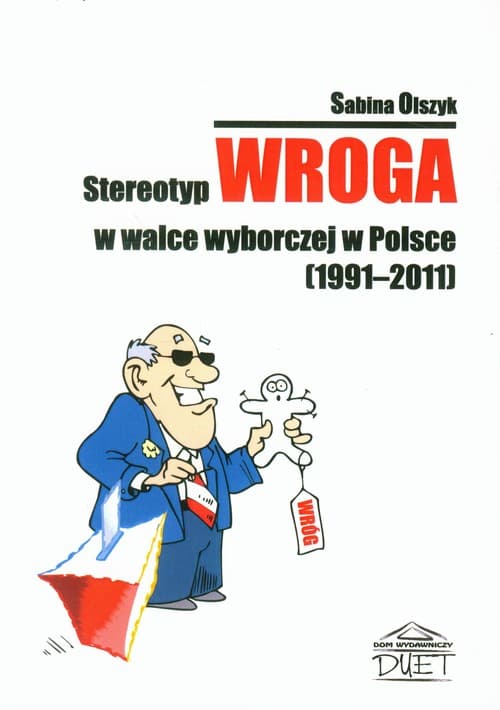 Stereotyp wroga w walce wyborczej w Polsce 1991-2011