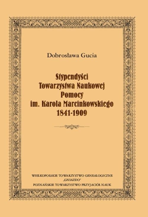 Stypendyści Towarzystwa Naukowej Pomocy im. Karola Marcinkowskiego 1841-1909