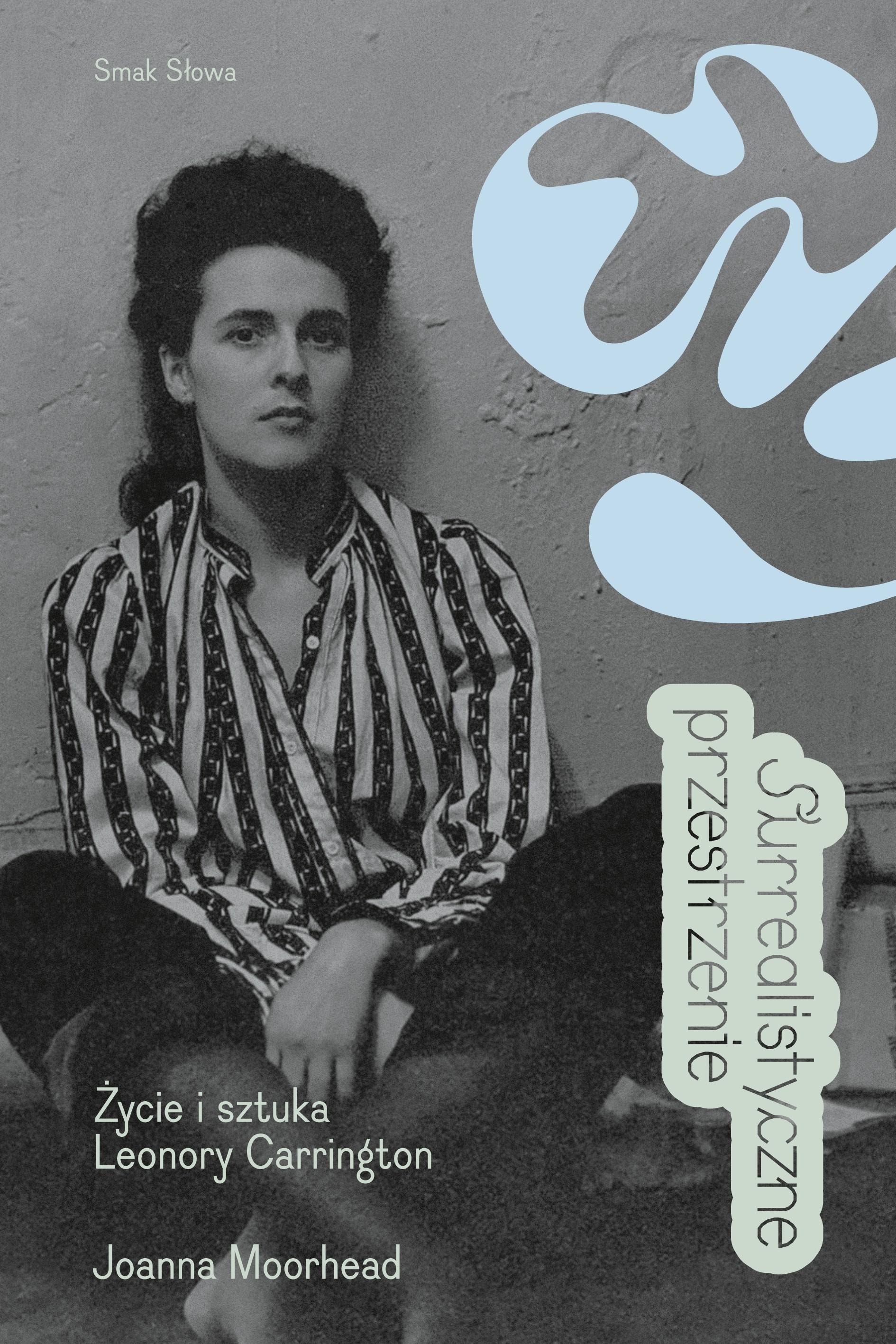 Surrealistyczne przestrzenie. Życie i sztuka Leonory Carrington