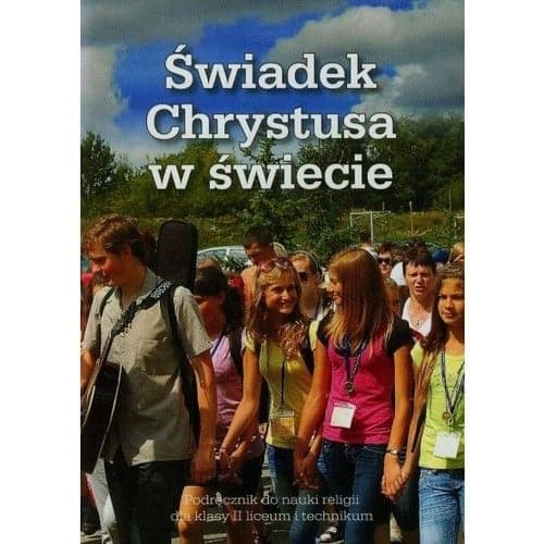 Świadek Chrystusa w świecie 2 Podręcznik do nauki religii Liceum i technikum. Szkoła ponadgimnazjalna