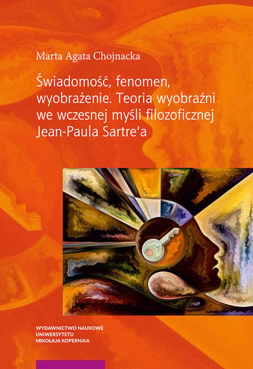 Świadomość fenomen wyobrażenie Teoria wyobraźni we współczesnej myśli filozoficznej Jean-Paula Sartre'a