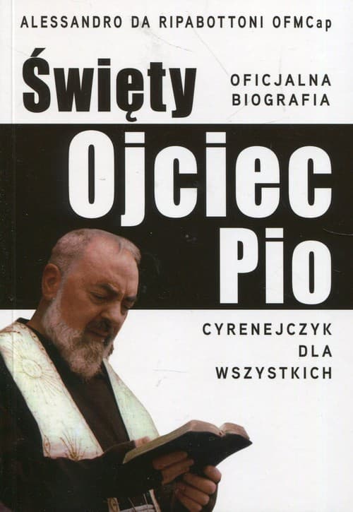 Święty Ojciec Pio Cyrenejczyk dla wszystkich Oficjalna biografia