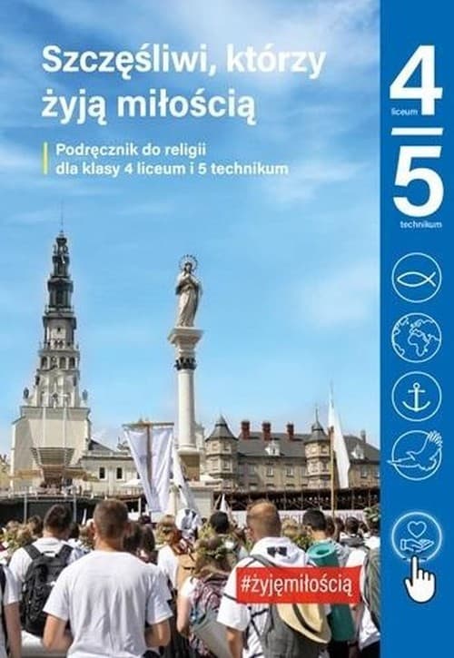 Szczęśliwi, którzy żyją miłością Podręcznik do religii dla kl. 4 liceum i 5 technikum