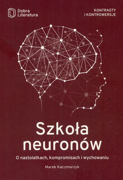 Szkoła neuronów O nastolatkach, kompromisach i wychowaniu