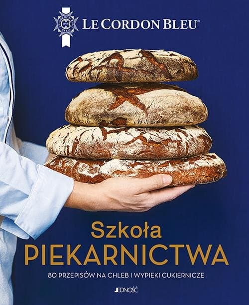Szkoła piekarnictwa 80 przepisów na chleb i wypieki cukiernicze Le Cordon Bleu