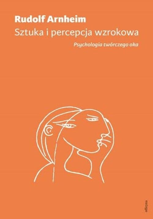 Sztuka i percepcja wzrokowa Psychologia twórczego oka